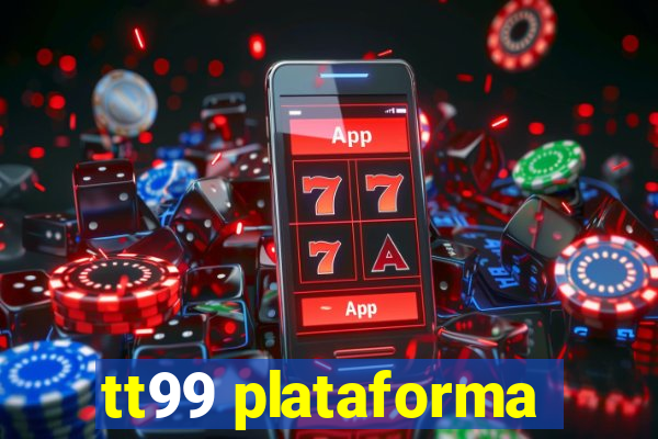 tt99 plataforma